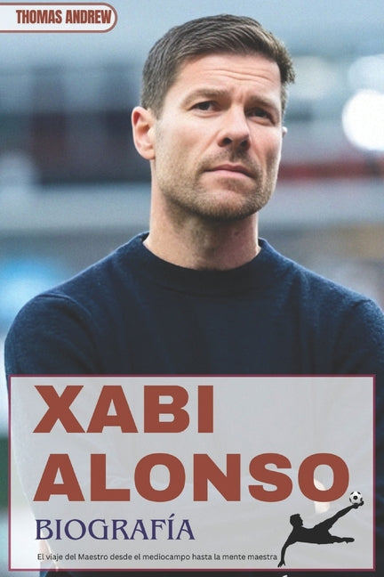 Xabi Alonso Biografia: El viaje del Maestro desde el mediocampo hasta la mente maestra