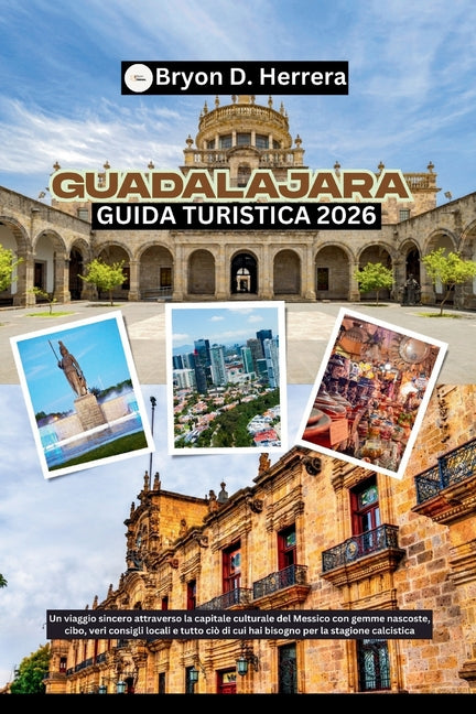 Guida turistica di Guadalajara 2026: Un viaggio emozionante attraverso la capitale culturale del Messico, con tesori, cibo e veri consigli locali per