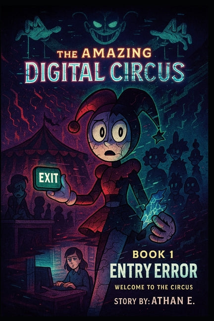 The Amazing Digital Circus: Book 1: Entry Error - Welcome to the Circus