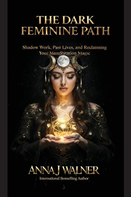The Dark Feminine Path: Shadow Work, Past Lives, and Reclaiming Your Manifestation Magic