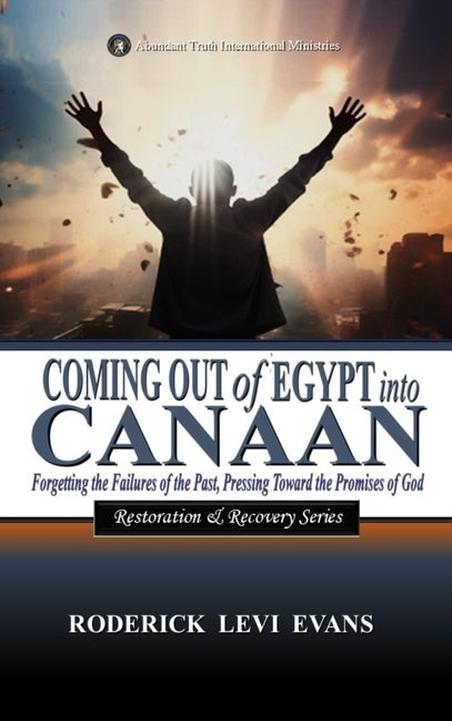 Coming Out of Egypt into Canaan: Forgetting the Failures of the Past, Pressing Toward the Promises of God