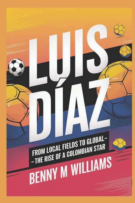Luis Diaz: From Local Fields to Global Glory- The Rise of a Colombian Star