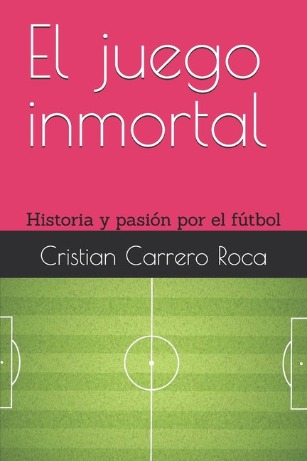 El juego inmortal: Historia y pasion por el futbol