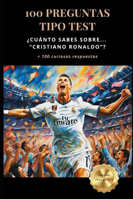 ?Cuanto sabes sobre... Cristiano Ronaldo? 100 Preguntas tipo test: + 100 curisosas respuestas