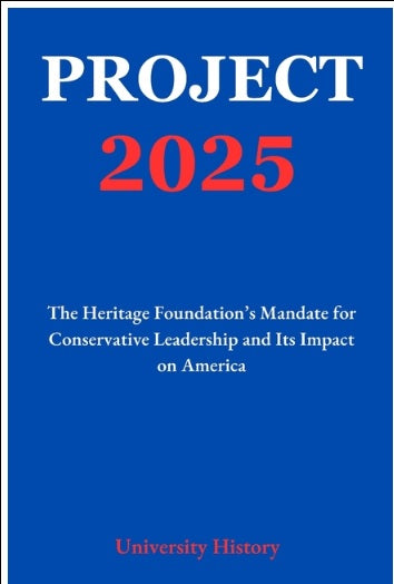 Project 2025: The Heritage Foundation's Mandate for Conservative Leadership and Its Impact on America