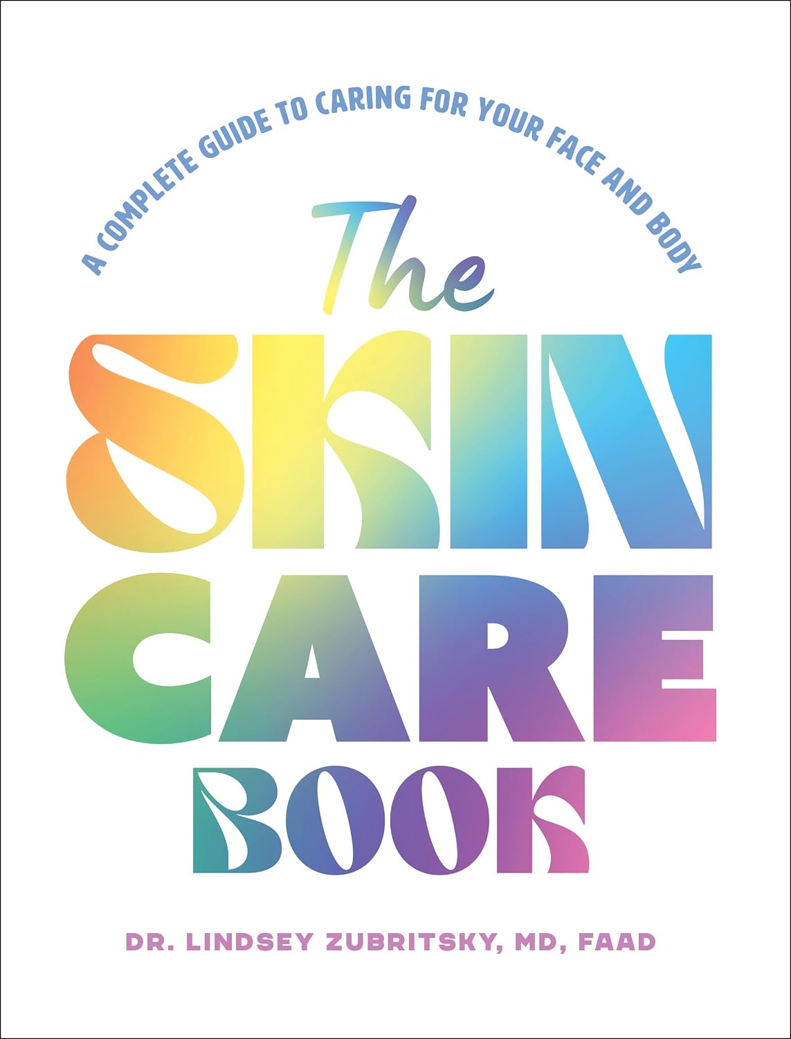 The Skincare Book: A Complete Guide to Caring for Your Face and Body