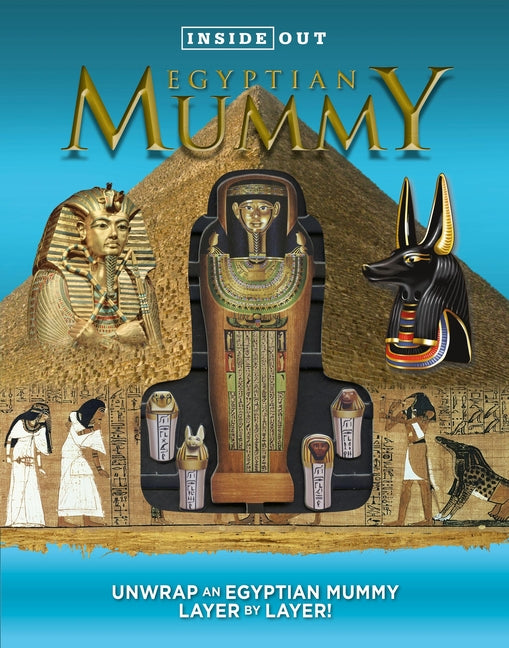 Inside Out Egyptian Mummy: Unwrap an Egyptian Mummy Layer by Layer!
