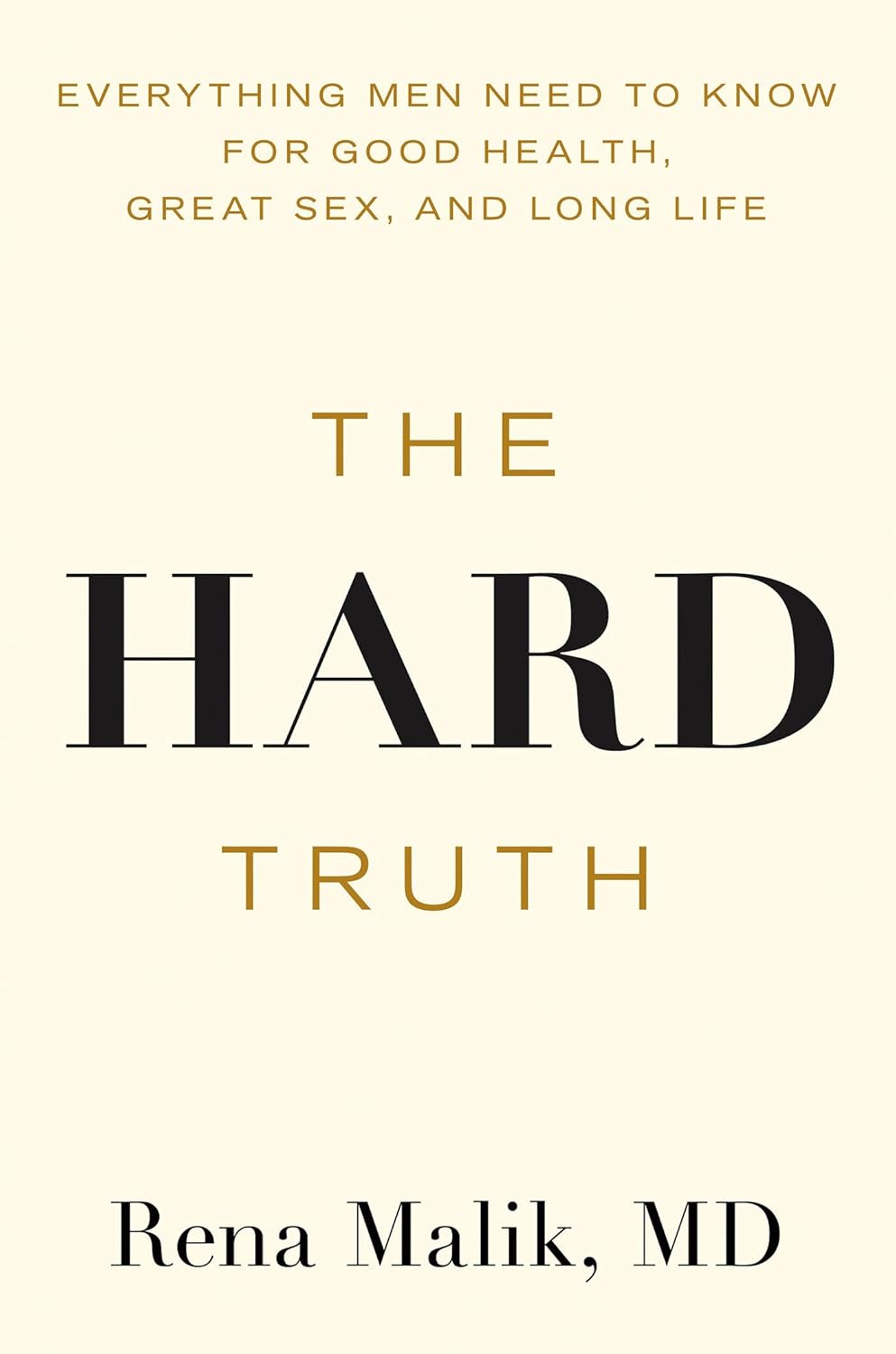 The Hard Truth: Everything Men Need to Know for Good Health, Great Sex, and Long Life