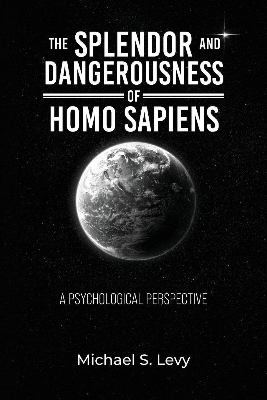 The Splendor and Dangerousness of Homo Sapiens: A Psychological Perspective