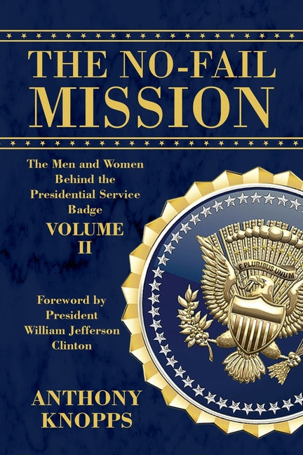 The No-Fail Mission: The Men and Women Behind the Presidential Service Badge Volume II