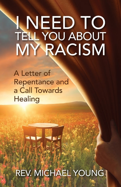 I Need to Tell You About My Racism: A Letter of Repentance and a Call Towards Healing