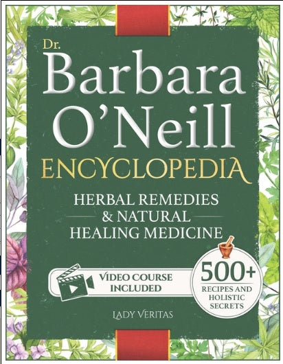 Dr. Barbara O'Neill Herbal Remedies & Natural Medicine Encyclopedia: A Self-Healing Collection of 500+ Naturopathic Recipes and Holistic Secrets So Re
