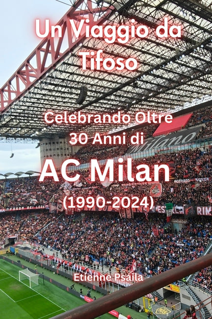 Un Viaggio da Tifoso: Celebrando Oltre 30 Anni di AC Milan: (1990 - 2024)