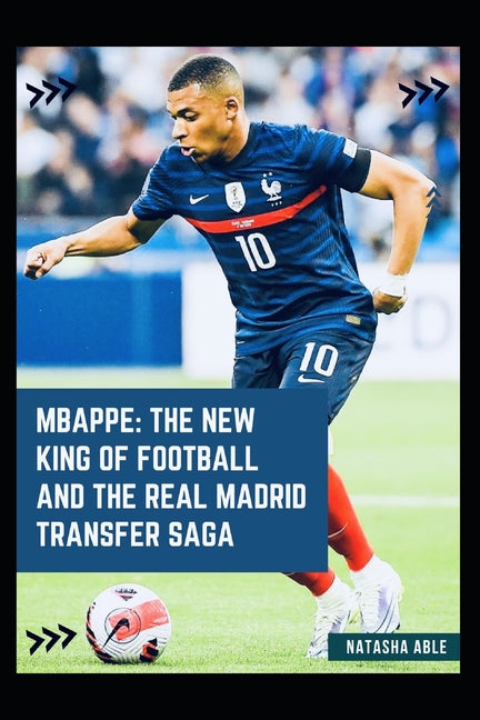 Mbappe: The New King of Football and the Real Madrid Transfer Saga