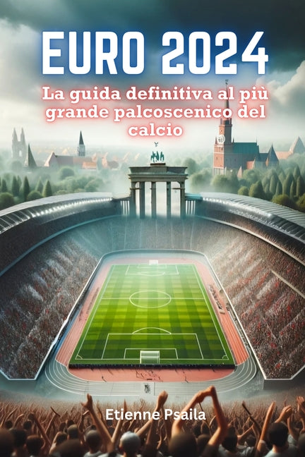 Euro 2024: La guida definitiva al piu grande palcoscenico del calcio