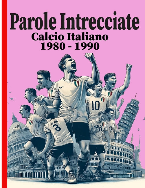 Parole Intrecciate Calcio Italiano 1980-1990: Cruci Puzzle per Adulti e Anziani, 800 parole nascoste.