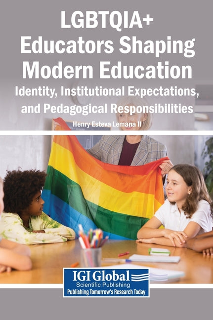 Lgbtqia+ Educators Shaping Modern Education: Identity, Institutional Expectations, and Pedagogical Responsibilities