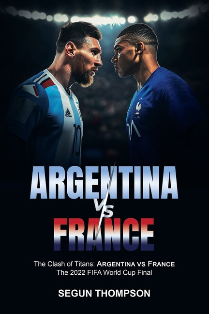 Argentina vs France: Th? Cl??h of T?t?n? Argentina v? Fr?n?? - The 2022 FIFA World Cup Fin