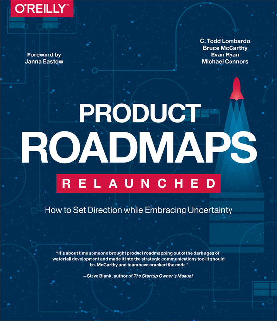 Product Roadmaps Relaunched: How to Set Direction While Embracing Uncertainty