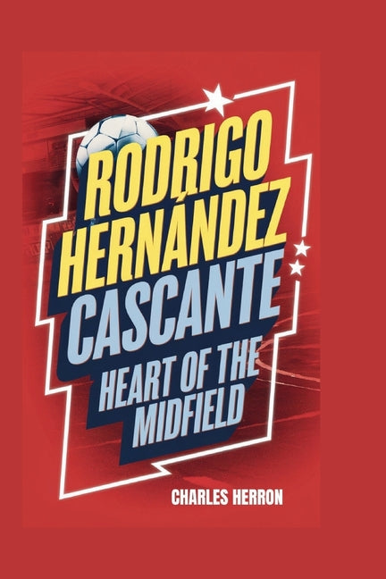 Rodrigo Hernandez Cascante: Heart of the Midfield