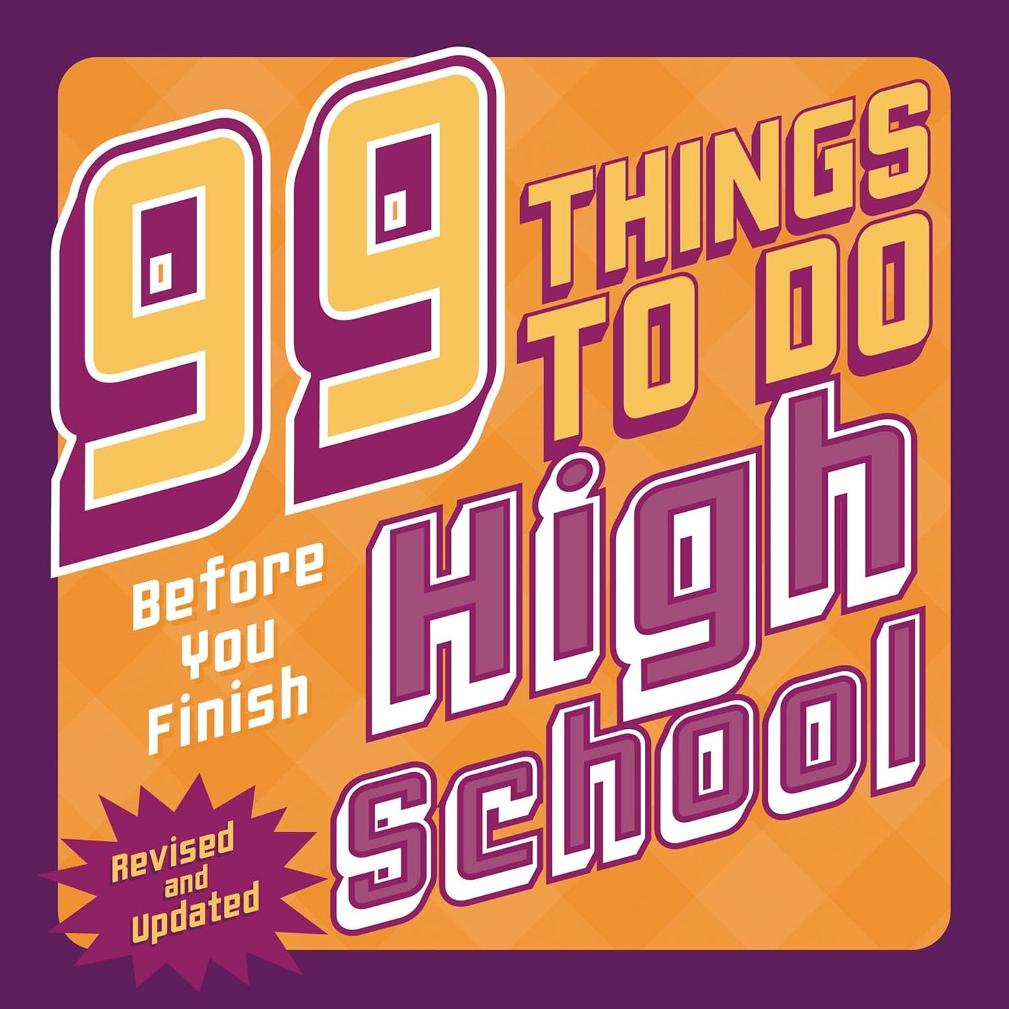 99 Things to Do Before You Finish High School (Revised and Updated) (Revised)
