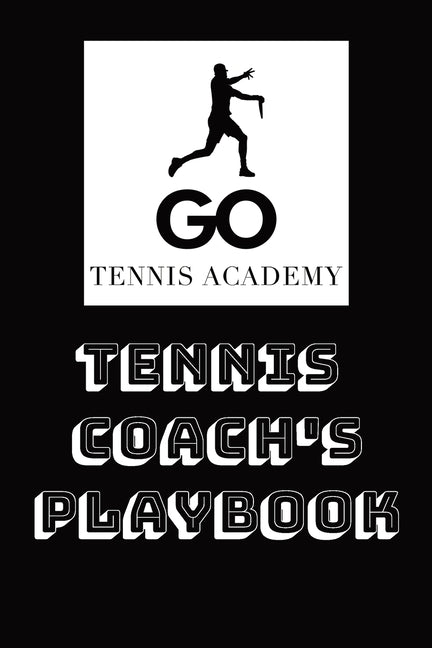 Tennis Coach's Playbook: Tennis Coach's Playbook is a complete guide designed to empower coaches with the knowledge, structure, and inspiration needed