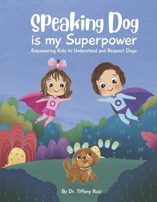 Speaking Dog Is My Superpower Empowering Kids to Understand and Respect Dogs