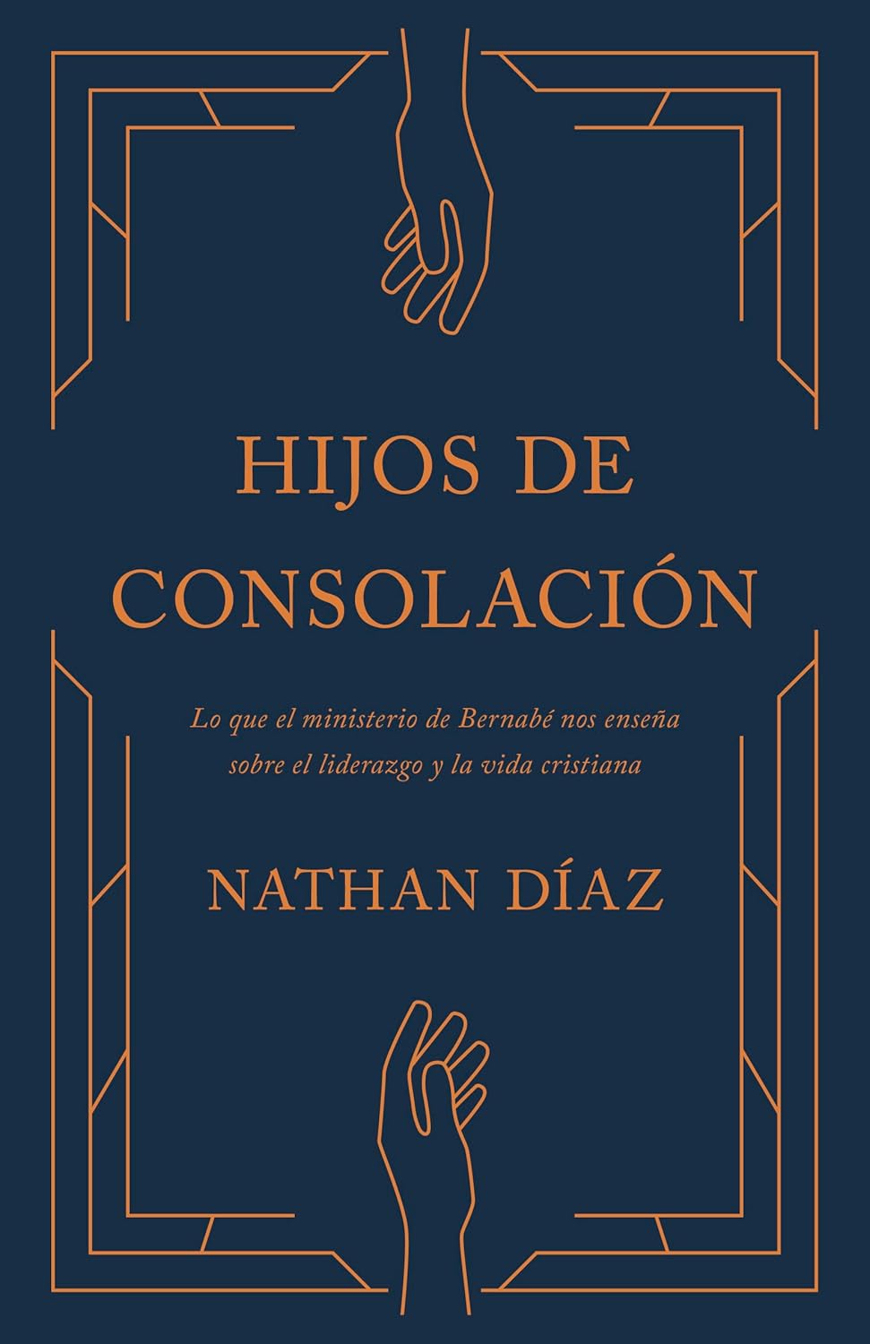 Hijos de Consolacion Lo Que El Ministerio de Bernabe Nos Ensena Sobre El Liderazgo Y La Vida Cristiana