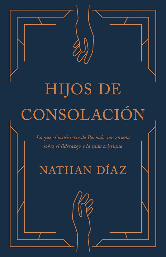 Hijos de Consolacion Lo Que El Ministerio de Bernabe Nos Ensena Sobre El Liderazgo Y La Vida Cristiana