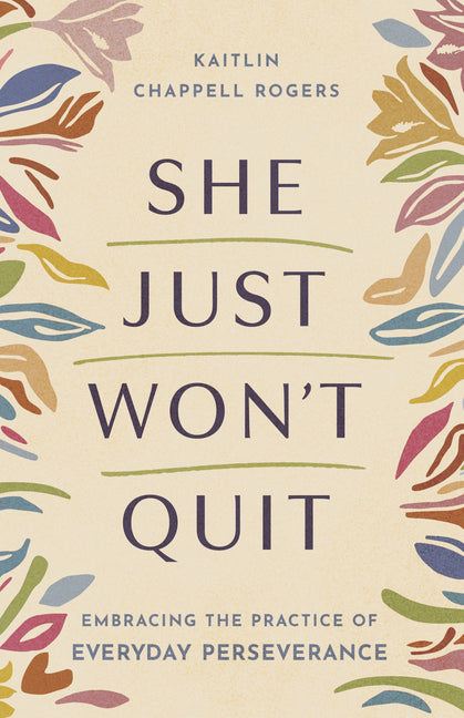 She Just Won't Quit: Embracing the Practice of Everyday Perseverance