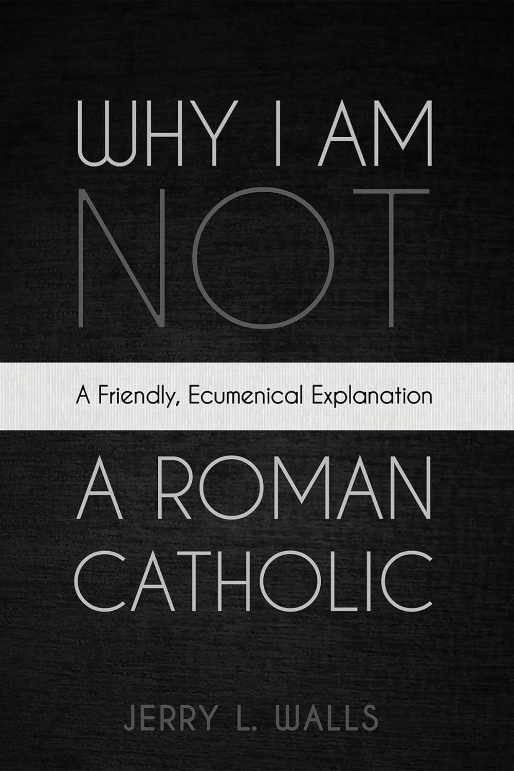 Why I Am Not a Roman Catholic