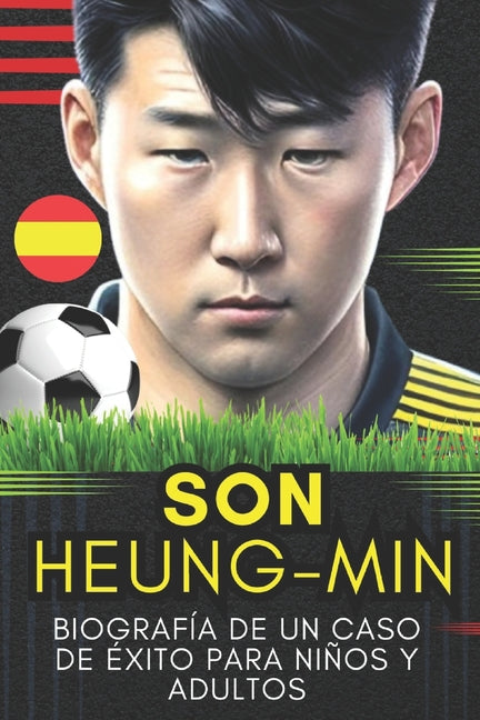 Son Heung-Min: Biografia de un caso de exito para ninos y adultos
