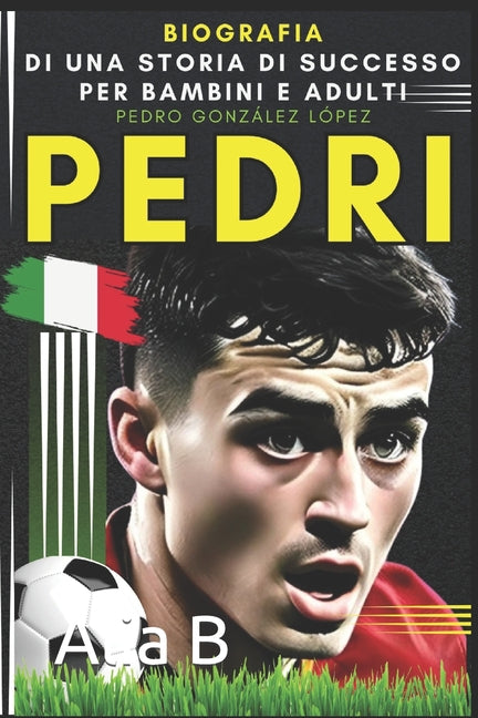 Pedri: Pedro Gonzalez Lopez: Biografia di una storia di successo per bambini e adulti