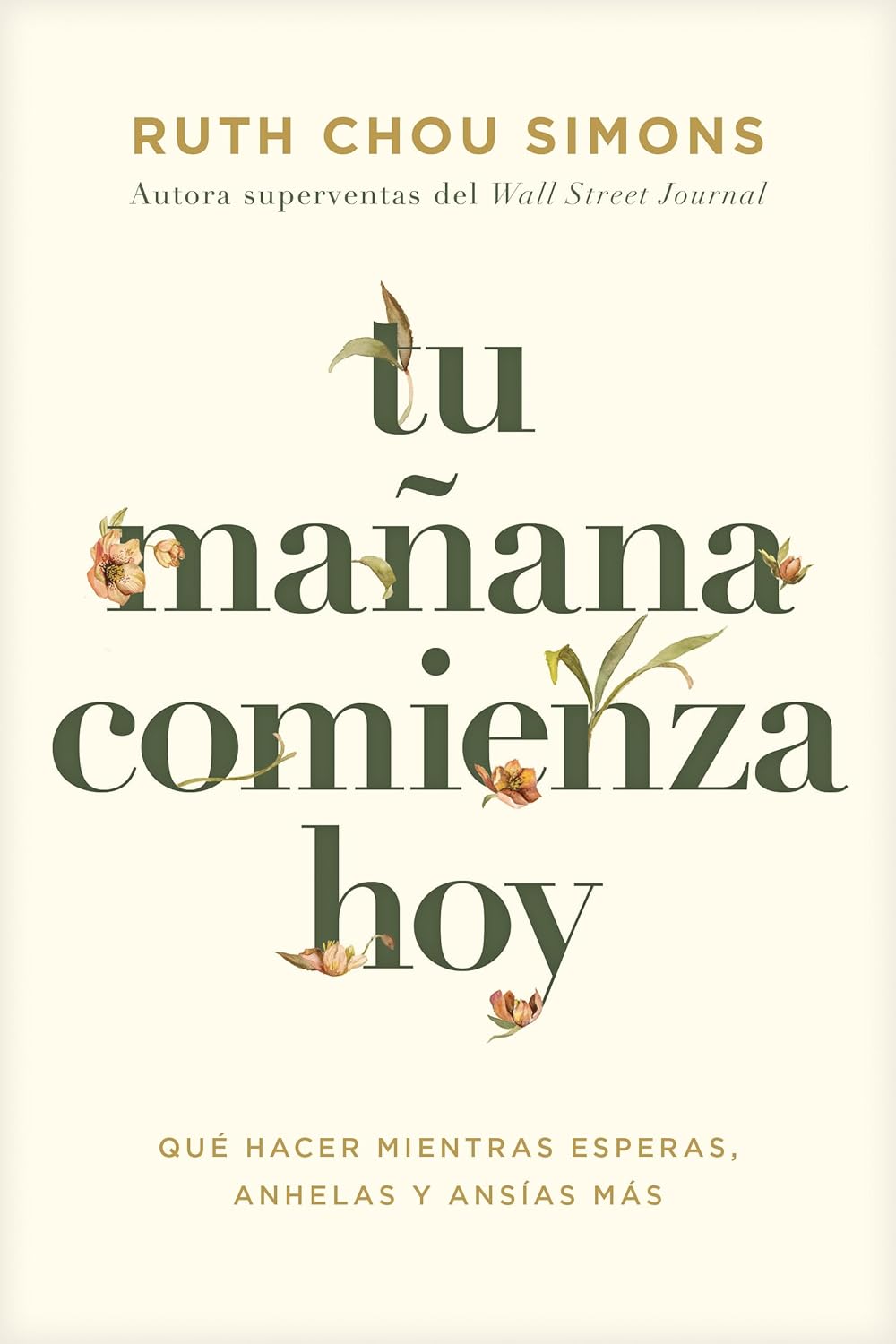 Tu Manana Comienza Hoy: Que Hacer Mientras Esperas, Anhelas Y Ansias Mas