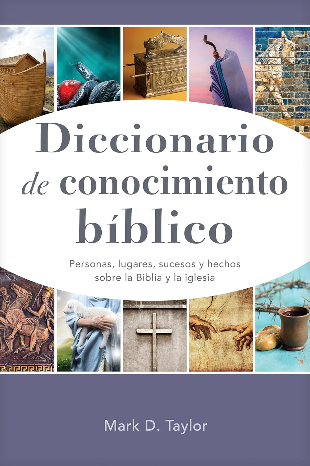 Diccionario de Conocimiento Biblico: Personas, Lugares, Sucesos Y Hechos Sobre La Biblia Y La Iglesia