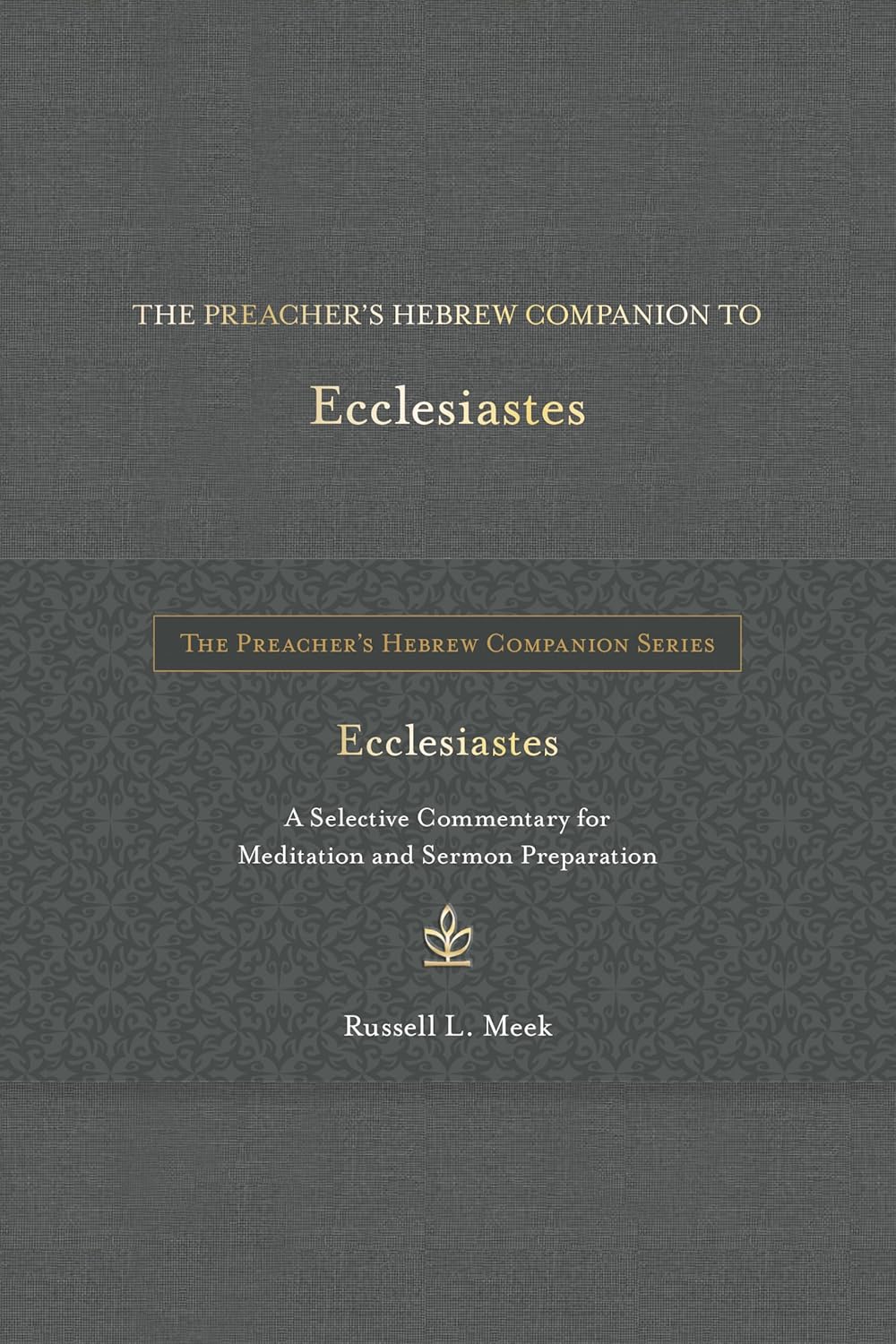 The Preacher's Hebrew Companion to Ecclesiastes: A Selective Commentary for Meditation and Sermon Preparation