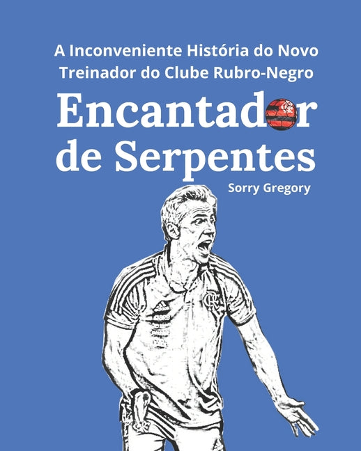 Encantador de Serpentes: A Inconveniente Historia de Paulo Sousa Novo Treinador do Clube Rubro-Negro