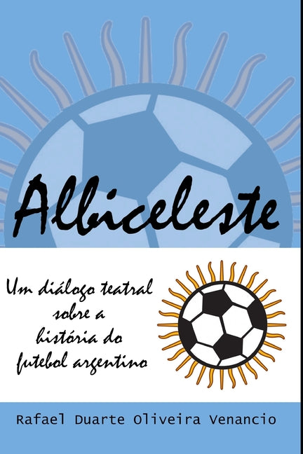 Albiceleste: Um dialogo teatral sobre a historia do futebol argentino