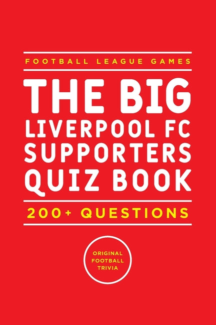 The Big Liverpool FC Supporters Quiz Book: 200+ Questions Orignal Football Trivia