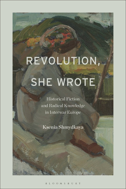 Revolution, She Wrote: Historical Fiction and Radical Knowledge in Interwar Europe