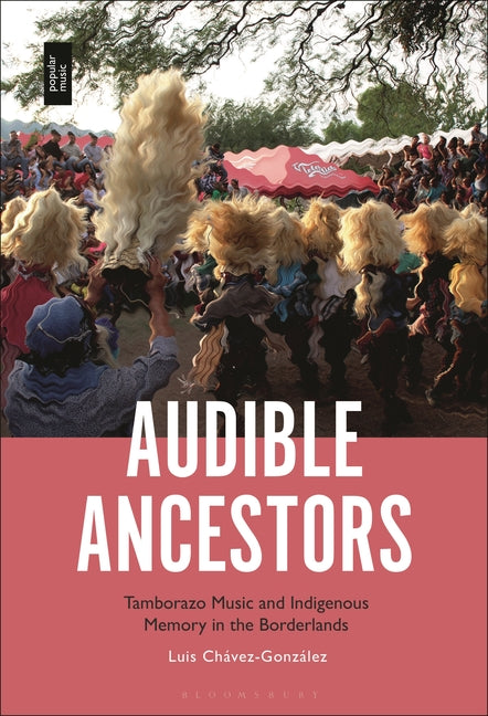 Audible Ancestors: Tamborazo Music and Indigenous Memory in the Borderlands