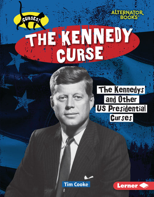 The Kennedy Curse: The Kennedys and Other Us Presidential Curses