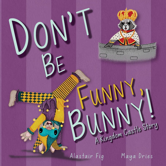 Don't Be Funny, Bunny!: A Kingdom Castle Story