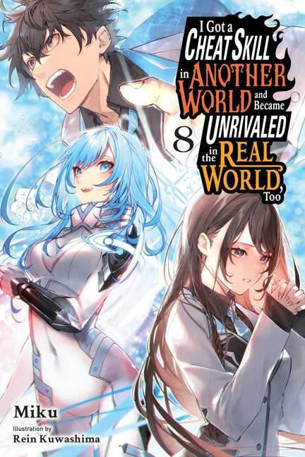I Got a Cheat Skill in Another World and Became Unrivaled in the Real World, Too, Vol. 8 (Light Novel)