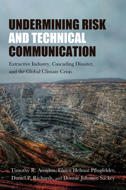 Undermining Risk and Technical Communication: Extractive Industry, Cascading Disaster, and the Global Climate Crisis