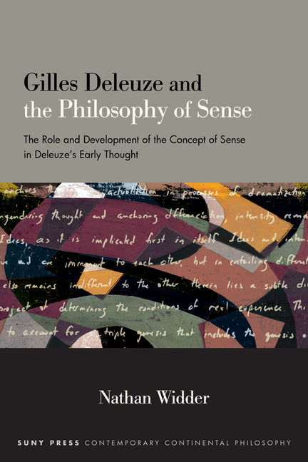 Gilles Deleuze and the Philosophy of Sense: The Role and Development of the Concept of Sense in Deleuze's Early Thought