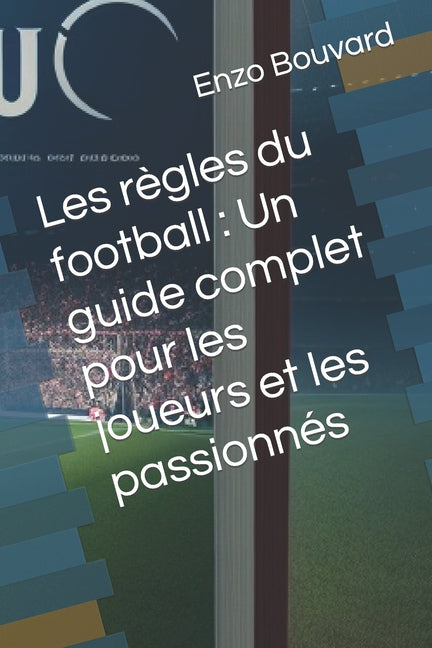 Les regles du football: Un guide complet pour les joueurs et les passionnes