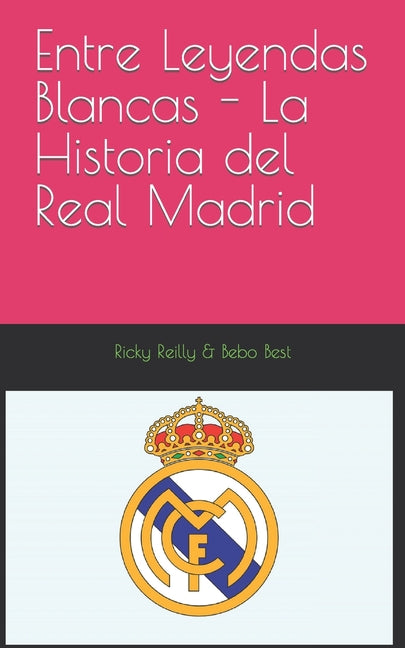 Entre Leyendas Blancas - La Historia del Real Madrid