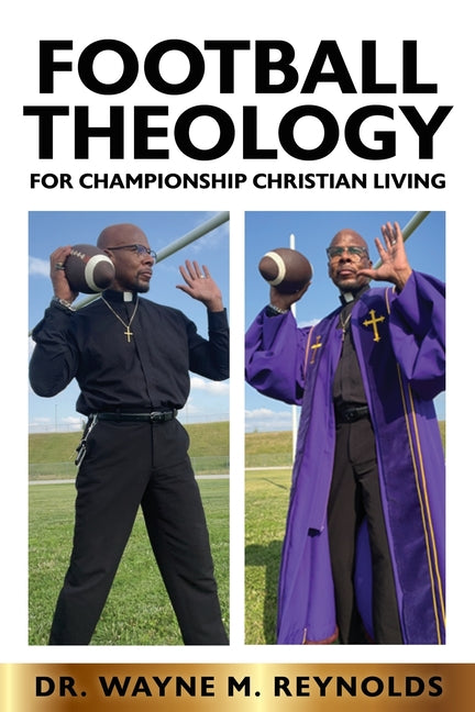 Football Theology for Championship Christian Living: (The Purpose, Practice and Power of Football Spirituality)