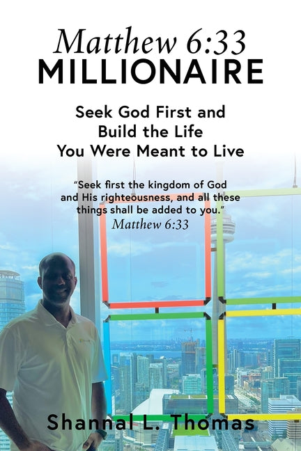 Matthew 6: 33 Millionaire: Seek God First and Build the Life You Were Meant to Live